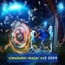 simulador major cs2 2024